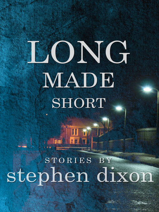 Title details for Long Made Short by Stephen Dixon - Available